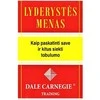 KNYGA LYDERYSTĖS MENAS. KAIP PASKATINTI SAVE IR KITUS SIEKTI TOBULUMO. DALE CARNEGIE