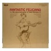 Vinilinė plokštelė Jose Feliciano - Fantastic Feliciano - The Voice And Guitar Of José Feliciano