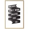 Artgeist Plakatas - Dreams Don't Work Unless You Do