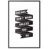 Artgeist Plakatas - Dreams Don't Work Unless You Do