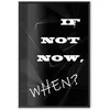 Artgeist Plakatas - If Not Now, When?