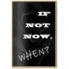 Artgeist Plakatas - If Not Now, When?
