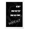 Artgeist Plakatas - If Not Now, When?