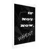 Artgeist Plakatas - If Not Now, When?