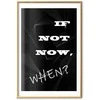Artgeist Plakatas - If Not Now, When?