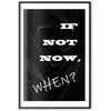 Artgeist Plakatas - If Not Now, When?