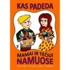 KNYGA "Kas padeda mamai ir tėčiui namuose", 3+