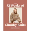 KNYGA LAINE 52 Weeks of Chunky Knits: Beautiful Patterns for Year-Round Knitting