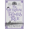 KNYGA A J West Betrayal of Thomas True, This year's most devastating, unforgettable historical thriller – THE SUNDAY TIMES BESTSELLER
