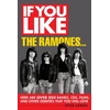 KNYGA Aaron, Peter If You Like the Ramones...: Here Are Over 200 Bands, CDs, Films and Other Oddities That You Will Love