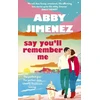 KNYGA Abby Jimenez Say You'll Remember Me, An irresistibly hilarious and heartbreaking love story from the bestselling author of JUST FOR THE SUMMER