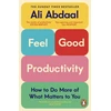 KNYGA Abdaal, Ali Feel-Good Productivity: How to Do More of What Matters to You