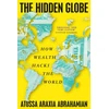 KNYGA Abrahamian, Atossa Araxia Hidden Globe: How Wealth Hacks the World
