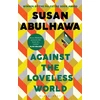 KNYGA abulhawa, susan Against the Loveless World: Winner of the Palestine Book Award