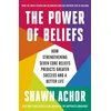 KNYGA Achor, Shawn Power of Beliefs: How Strengthening Seven Core Beliefs Predicts Greater Success and a Better Life