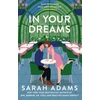KNYGA Adams Sarah In Your Dreams: The perfect new friends-to-lovers, small town romance from the author of PRACTICE MAKES PERFECT!