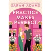 KNYGA Adams Sarah Practice Makes Perfect: The new friends-to-lovers rom-com from the author of the TikTok sensation, THE CHEAT SHEET!