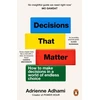 KNYGA Adhami Adrienne Decisions That Matter: How to Make Decisions in A World of Endless Choice
