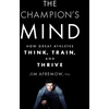 KNYGA Afremow, Jim, PhD Champion's Mind: How Great Athletes Think, Train, and Thrive