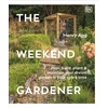 KNYGA Agg, Henry Weekend Gardener: Plan, Build, Plant &amp; Maintain Your Dream Garden in Your Spare Time