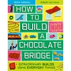 KNYGA Agrawal Roma How to Build a Chocolate Bridge: Extraordinary Builds Using Everyday Things