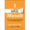 KNYGA Aguirre, Blaise (Harvard Medical School) I Hate Myself: Overcome Self-Loathing and Realize Why You're Wrong About You