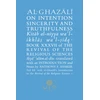 KNYGA al-Ghazali, Abu Hamid Al-Ghazali on Intention, Sincerity and Truthfulness: Book XXXVII of the Revival of the Religious Sciences