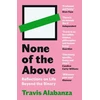 KNYGA Alabanza, Travis None of the Above: Reflections on Life Beyond the Binary