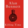 KNYGA Alan Bennett Killing Time, A Sunday Times Bestselling 'pitch-perfect' (Observer) treat for winter.