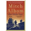 KNYGA Mitch Albom Albom Mitch Little Liar: The moving, life-affirming WWII novel from the internationally bestselling author of Tuesdays with Morrie