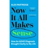KNYGA Alex Partridge Now It All Makes Sense - How An ADHD Diagnosis Changed My Life, The Sunday Times Bestseller from the Founder of LadBible and UniLad