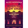 KNYGA Alice Hoffman When We Flew Away: A Novel of Anne Frank, Before the Diary