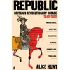 KNYGA Alice Hunt Republic, Britain’s Revolutionary Decade, 1649–1660