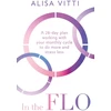 KNYGA Alisa Vitti In the FLO, A 28-Day Plan Working with Your Monthly Cycle to Do More and Stress Less
