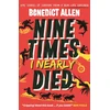 KNYGA Allen, Benedict Nine Times I Nearly Died: A gripping read for boys and girls who love action and adventure aged 8, 9, 10, 11, 12