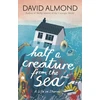 KNYGA Almond, David Half a Creature from the Sea: A Life in Stories