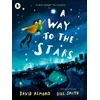 KNYGA Almond, David Way to the Stars: A joyful picture book about the power of the imagination and the bond between father and son, from the award-winning author of SKELLIG