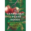 KNYGA Altman, Nathaniel Genealogy of Plant Foods: The Spiritual, Nutritional, and Medicinal Power of the Foods That Sustain Us