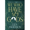 KNYGA Anderson, Liza We Who Have No Gods