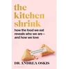 KNYGA Andrea Oskis FINANCIAL TIMES BOOK OF THE YEAR The Kitchen Shrink, How the food we eat reveals who we are – and how we love