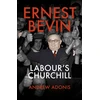 KNYGA Andrew Adonis Ernest Bevin, Labour's Churchill