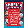KNYGA Andrus, Aubre America Celebrates: The Most Incredible and Influential People, Places &amp; Events of the Last 250 Years