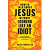 KNYGA Andy Bannister How to Talk about Jesus without Looking like an Idiot
