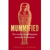 KNYGA Angela Stienne Mummified, The Stories Behind Egyptian Mummies in Museums