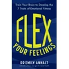 KNYGA Anhalt, Dr Emily Flex Your Feelings: Train Your Brain to Develop the 7 Traits of Emotional Fitness