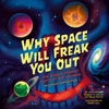 KNYGA Arcand, Kimberly; Watzke, Megan Why Space Will Freak You Out: The Scariest, Strangest Parts of the Universe