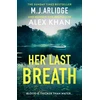 KNYGA Arlidge, M. J.; Khan, Alex Her Last Breath: The brand-new gripping and twisty new thriller that will take your breath away