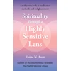 KNYGA Aron, Elaine N. Spirituality Through a Highly Sensitive Lens: An Objective Look at Meditation Methods and Enlightenment