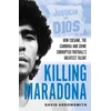 KNYGA Arrowsmith, David Killing Maradona: How cocaine, the Camorra, cartels and crime corrupted football's greatest talent