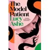 KNYGA Ashe, Lucy Model Patient: 'Beautifully written and deeply unsettling' (Abigail Dean) the twisty new read about toxic obsession and betrayal you need to read!